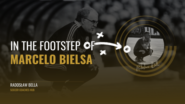 In the footstep of Marcelo Bielsa: “El Loco” philosophy - Radoslaw Bella - vzdelavanie.digital - SoccerCoachesHub.com